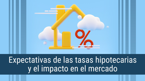 Expectativas De Las Tasas Hipotecarias Y El Impacto en El Mercado