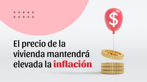 Aumento Del Precio De La Vivienda Podría Mantener Elevada La Inflación Hasta 2025