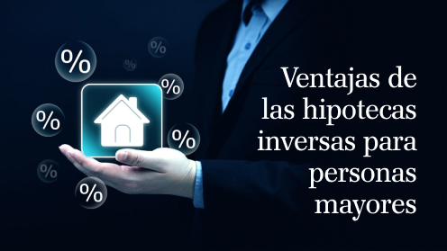 Ventajas De Las Hipotecas Inversas Para Mayores en La Economía Actual