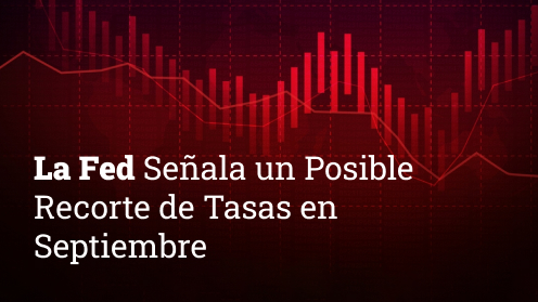 La Fed Señala Un Posible Recorte De Tasas en Septiembre